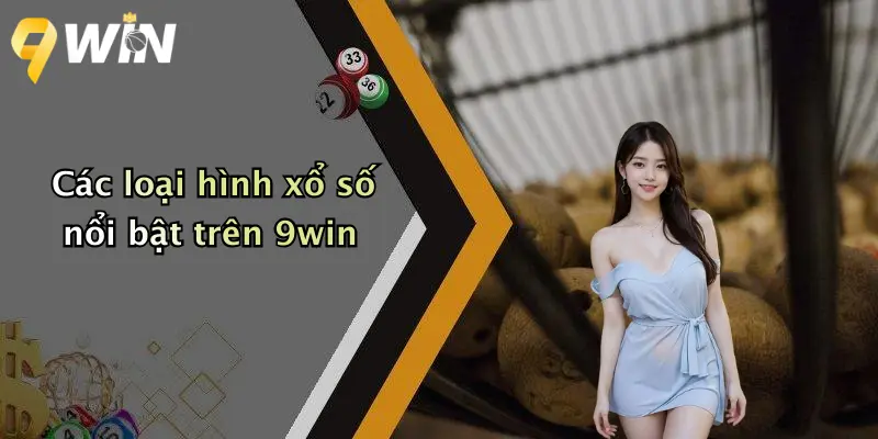 Các loại hình xổ số nổi bật trên 9win