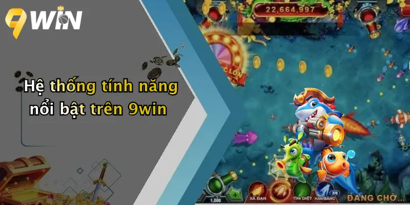 Hệ thống tính năng nổi bật trên 9win