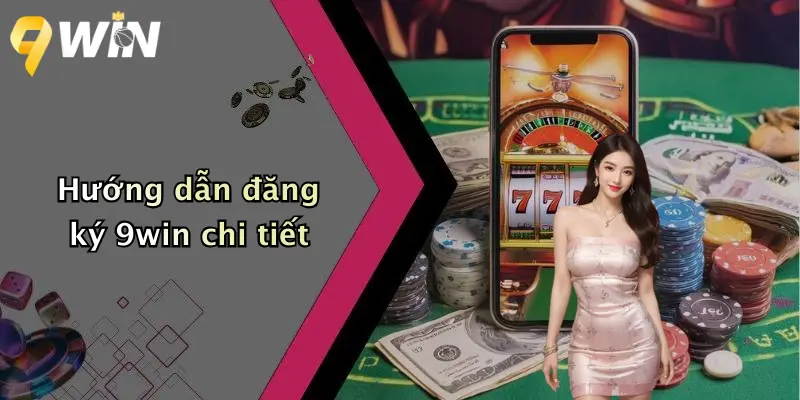 Hướng dẫn đăng ký 9win chi tiết