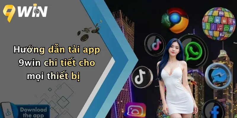 Hướng dẫn tải app 9win chi tiết cho mọi thiết bị