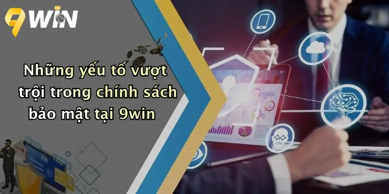 Những yếu tố vượt trội trong chính sách bảo mật tại 9win