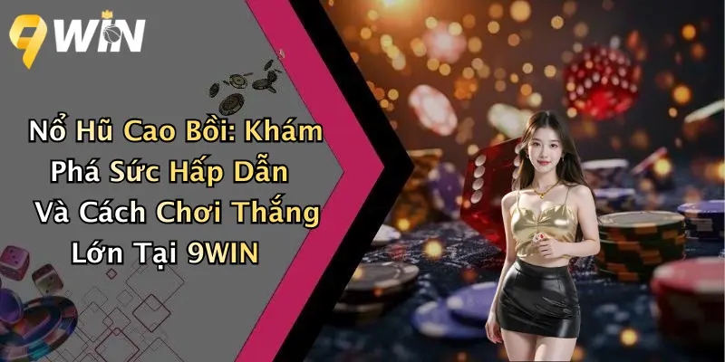 Nổ Hũ Cao Bồi: Khám Phá Sức Hấp Dẫn Và Cách Chơi Thắng Lớn Tại 9WIN