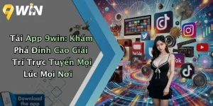 Tải App 9win: Khám Phá Đỉnh Cao Giải Trí Trực Tuyến Mọi Lúc Mọi Nơi
