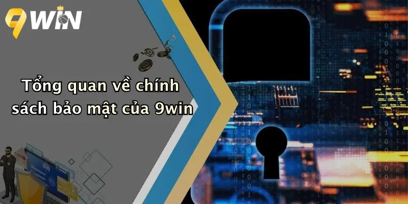 Tổng quan về chính sách bảo mật của 9win