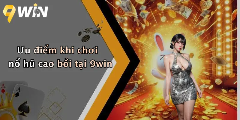 Ưu điểm khi chơi nổ hũ cao bồi tại 9win